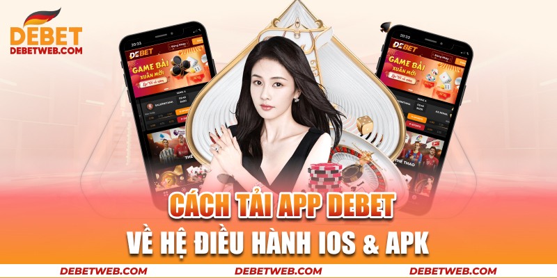 Tải app Debet về hệ điều hành iOS và APK đơn giản 
