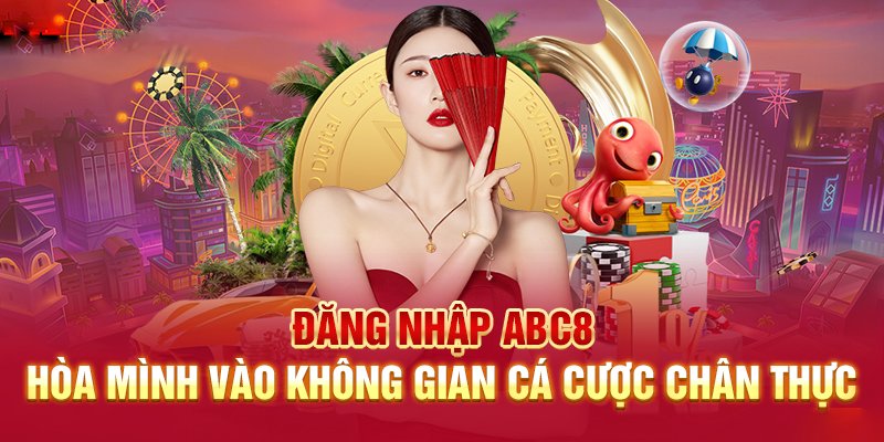 Đăng nhập ABC8 - Hướng dẫn thực hiện nhanh chóng chỉ cần 2 phút